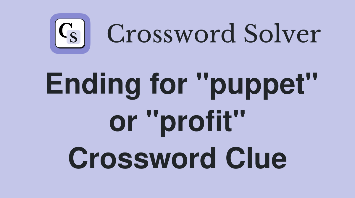 Ending for "puppet" or "profit" Crossword Clue