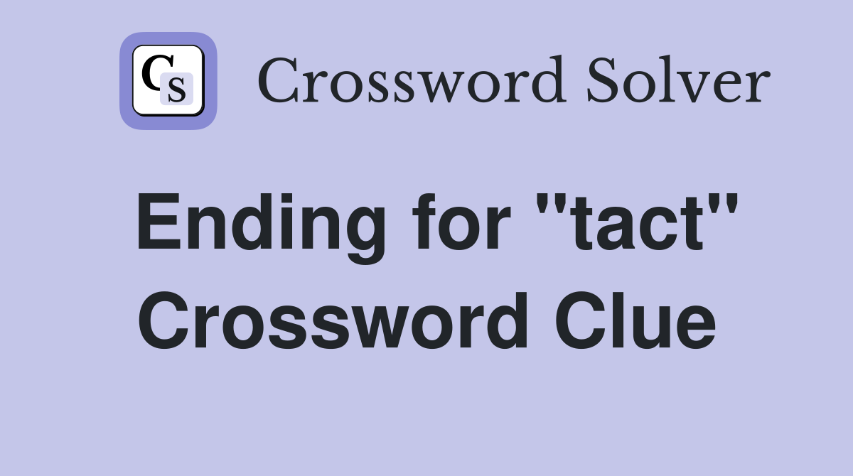 Ending for "tact" Crossword Clue
