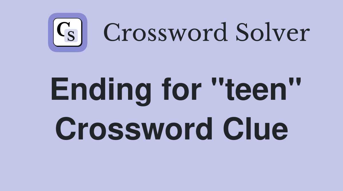 Ending for "teen" Crossword Clue