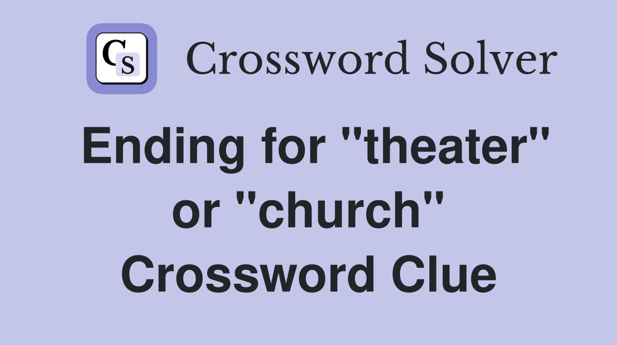 Ending for "theater" or "church" Crossword Clue