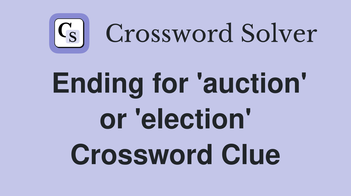 Ending for 'auction' or 'election' Crossword Clue