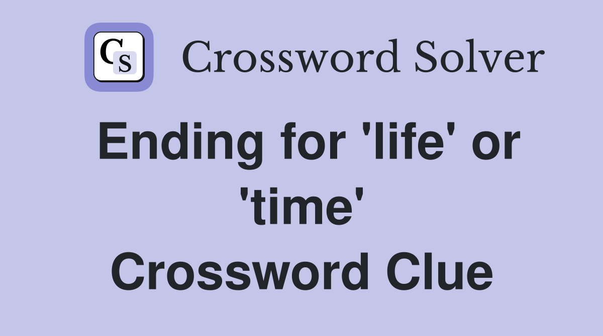 Ending for 'life' or 'time' Crossword Clue