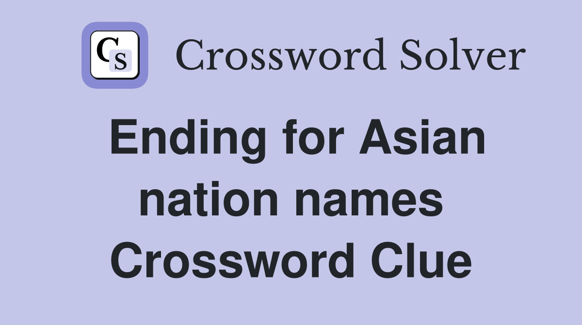 Ending for Asian nation names Crossword Clue