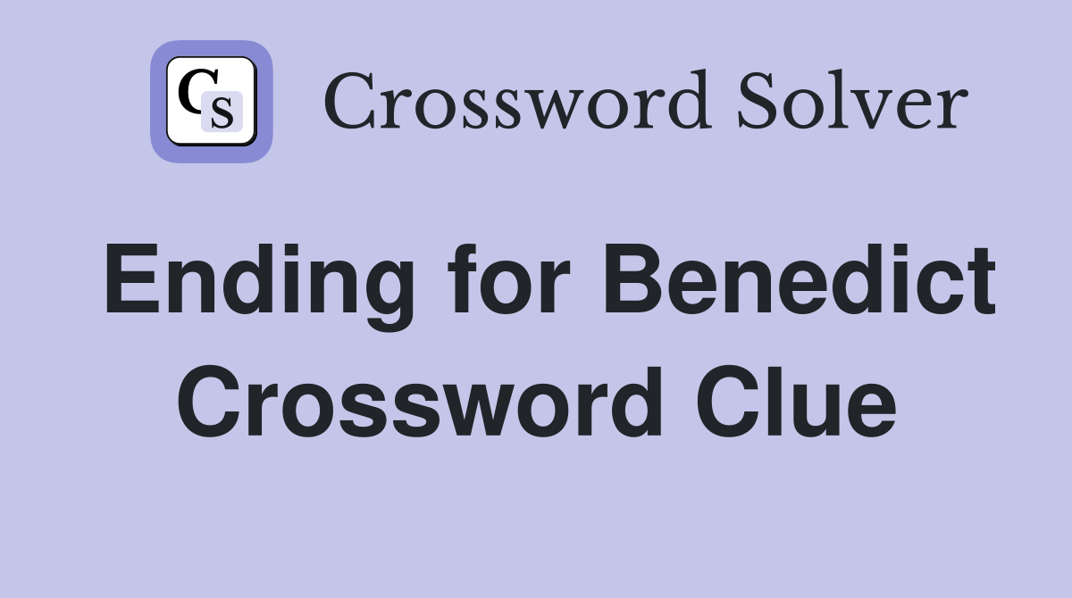 Ending for Benedict Crossword Clue