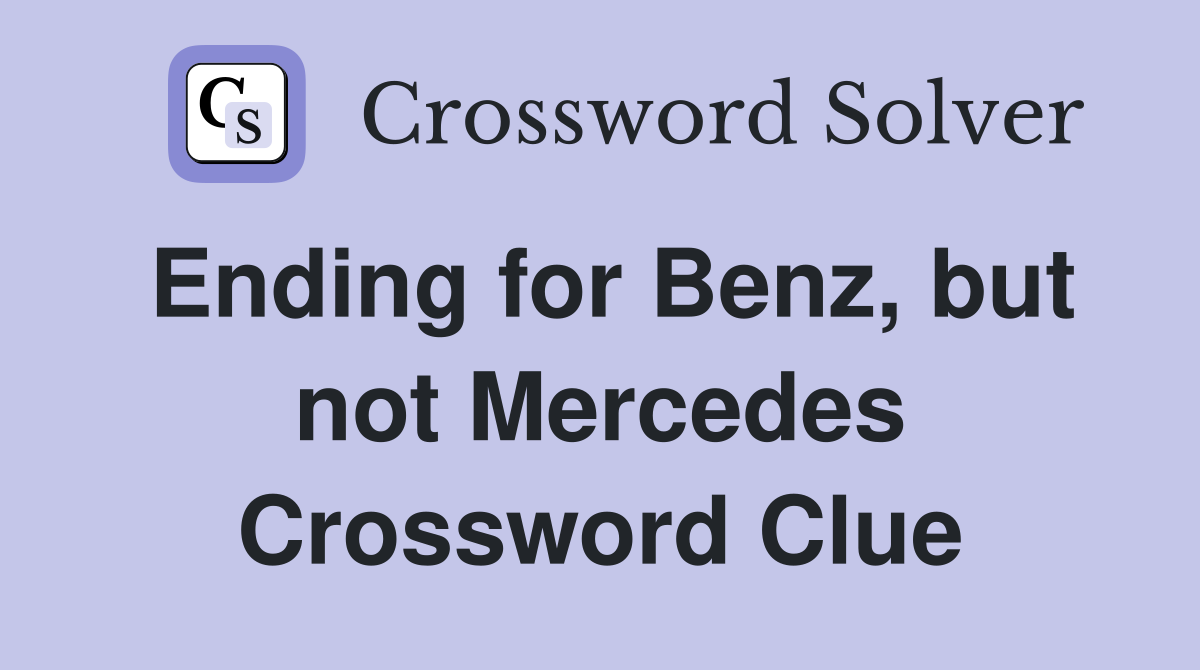 Ending for Benz, but not Mercedes Crossword Clue