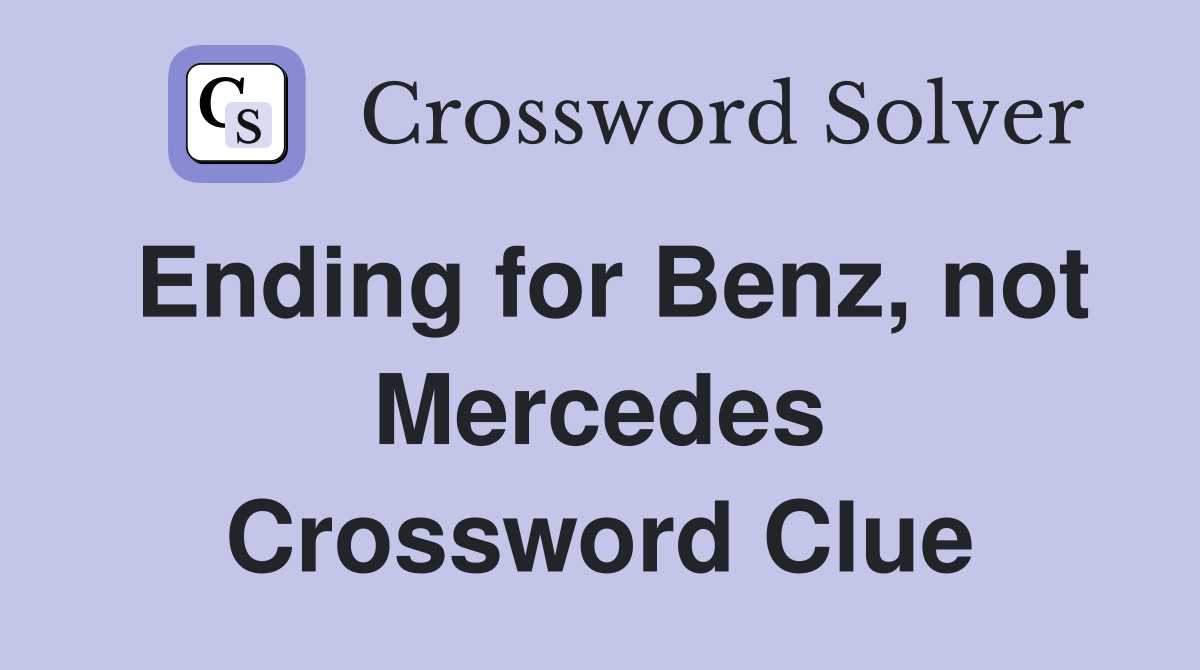 Ending for Benz, not Mercedes Crossword Clue