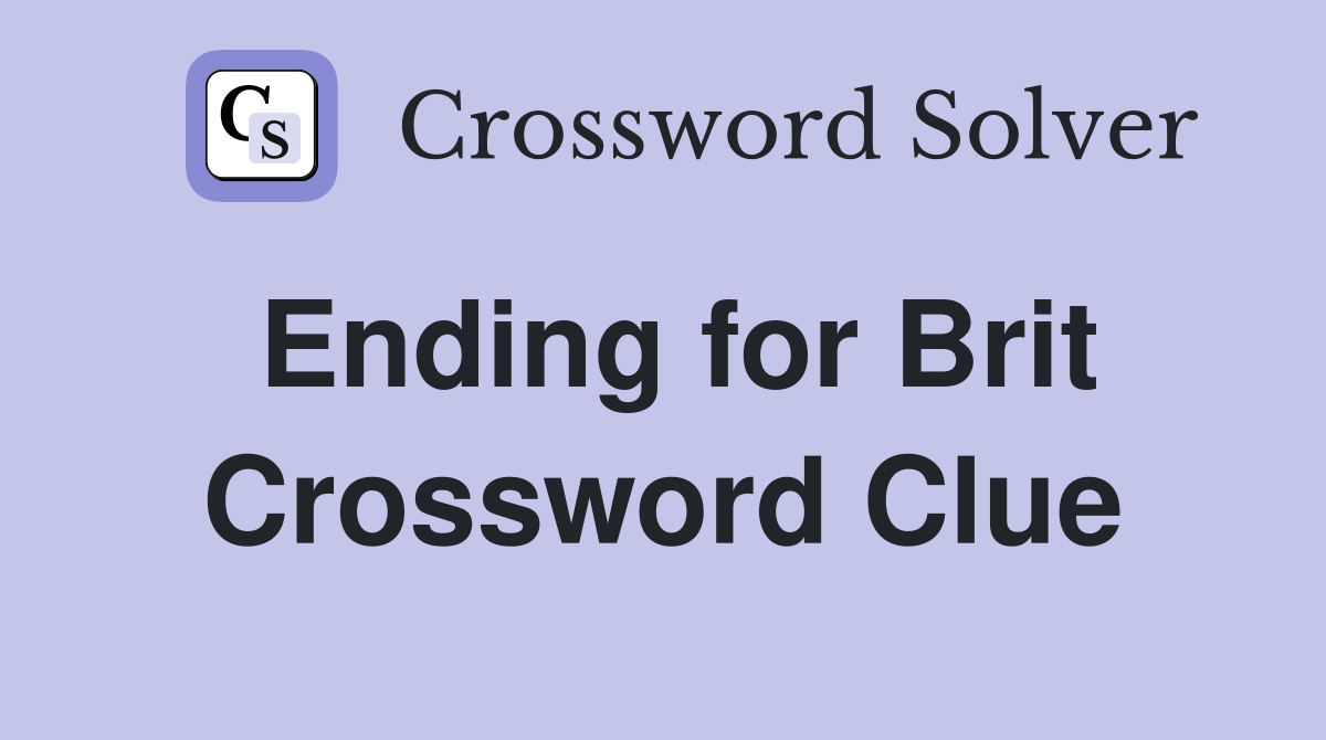 Ending for Brit Crossword Clue