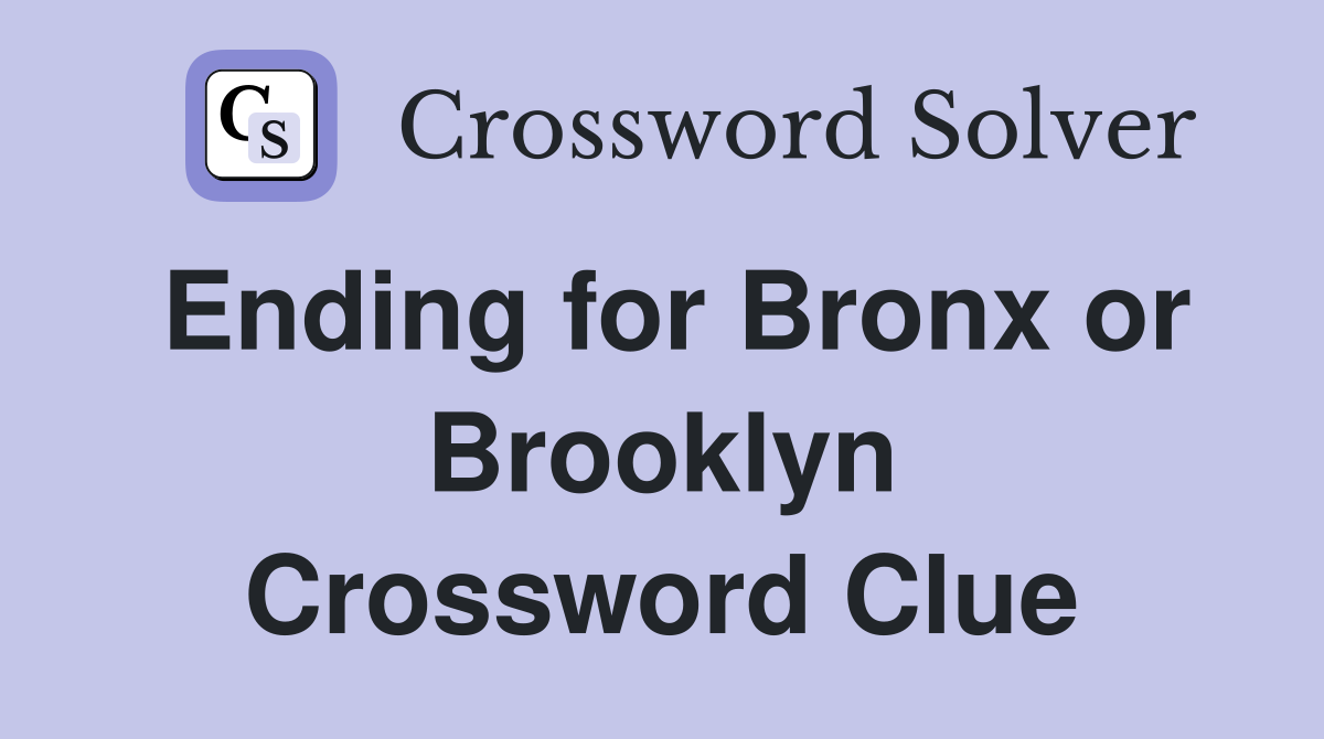 Ending for Bronx or Brooklyn Crossword Clue