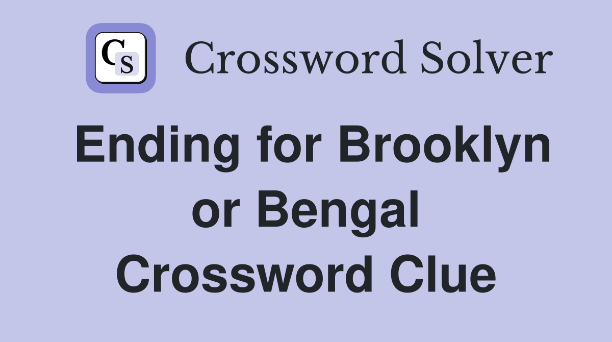 Ending for Brooklyn or Bengal Crossword Clue