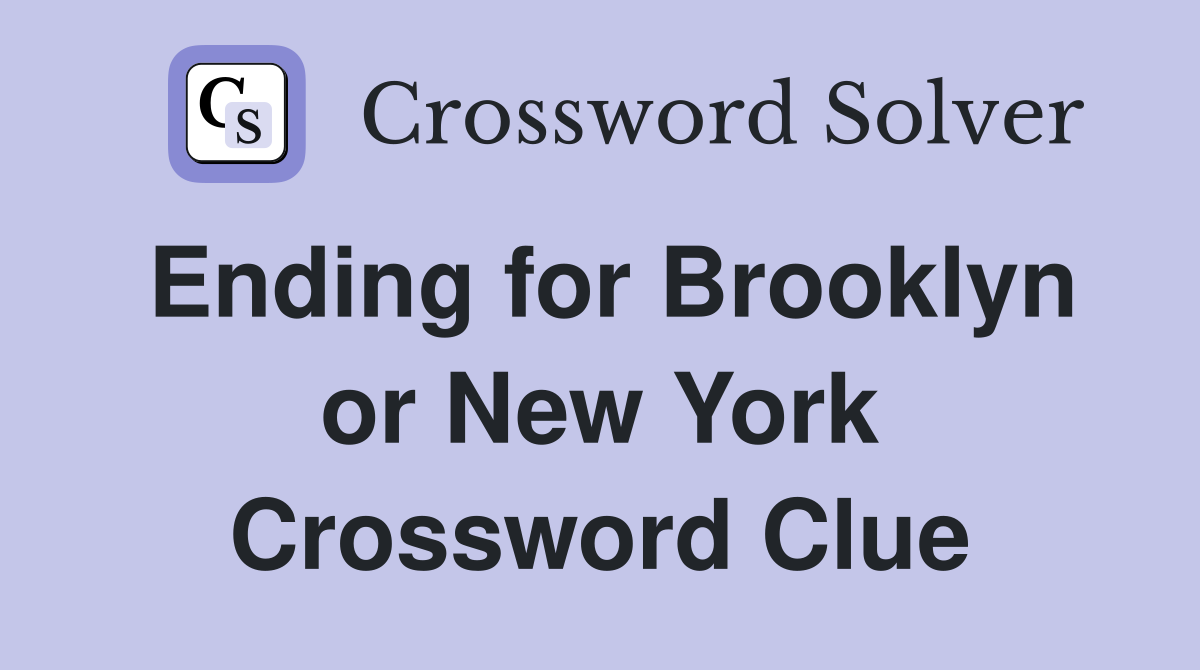 Ending for Brooklyn or New York Crossword Clue