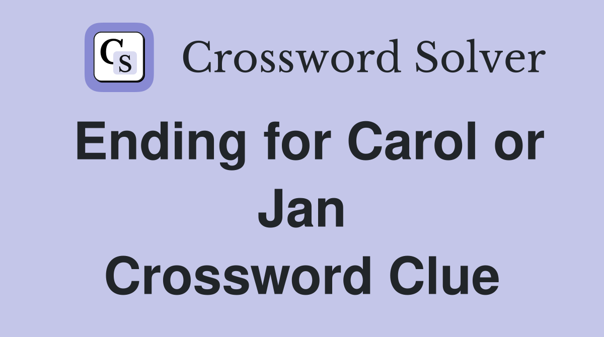 Ending for Carol or Jan Crossword Clue