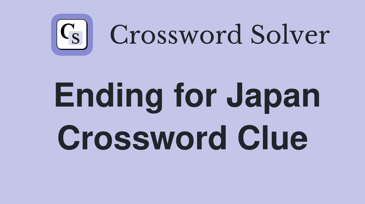 Ending for Japan Crossword Clue