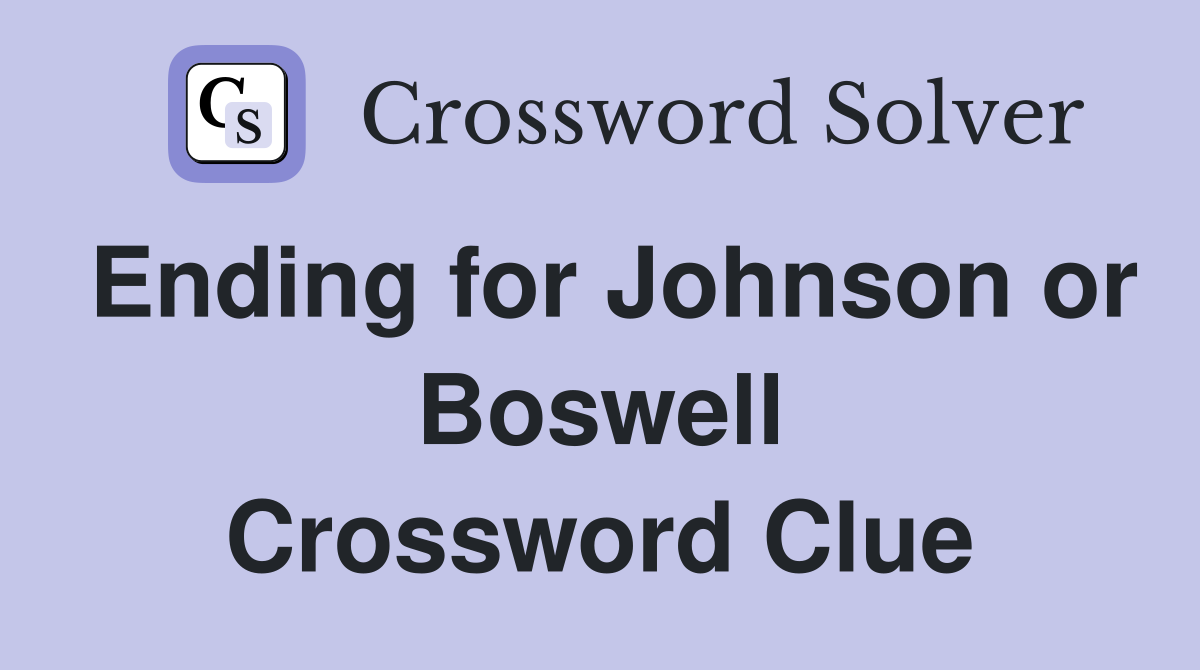 Ending for Johnson or Boswell Crossword Clue