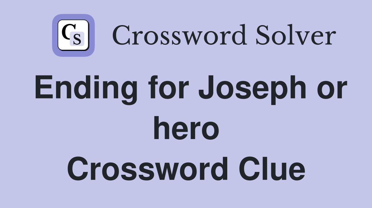 Ending for Joseph or hero Crossword Clue