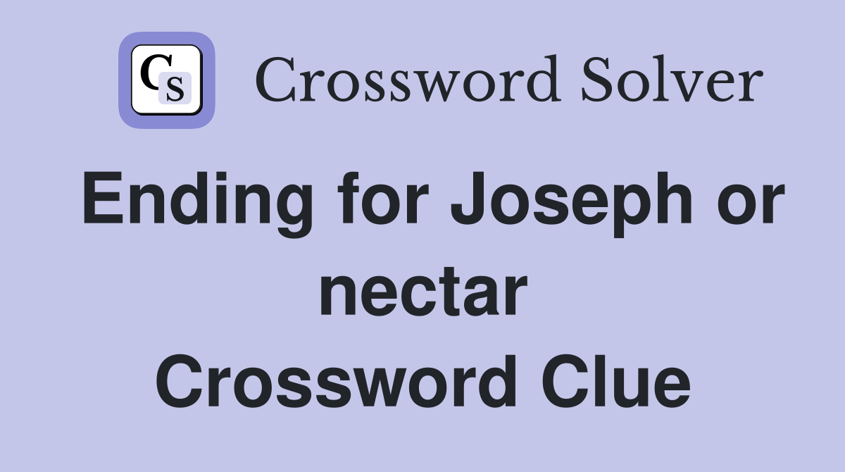 Ending for Joseph or nectar Crossword Clue
