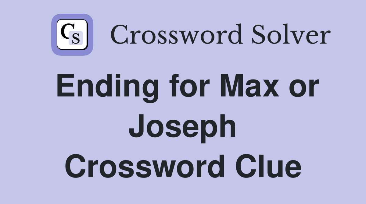 Ending for Max or Joseph Crossword Clue