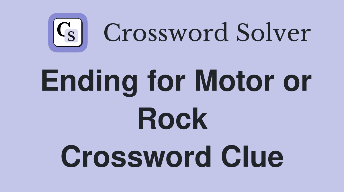 Ending for Motor or Rock Crossword Clue
