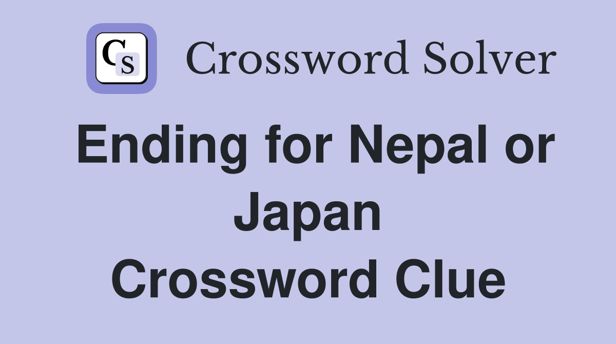 Ending for Nepal or Japan Crossword Clue
