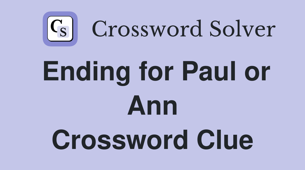 Ending for Paul or Ann Crossword Clue