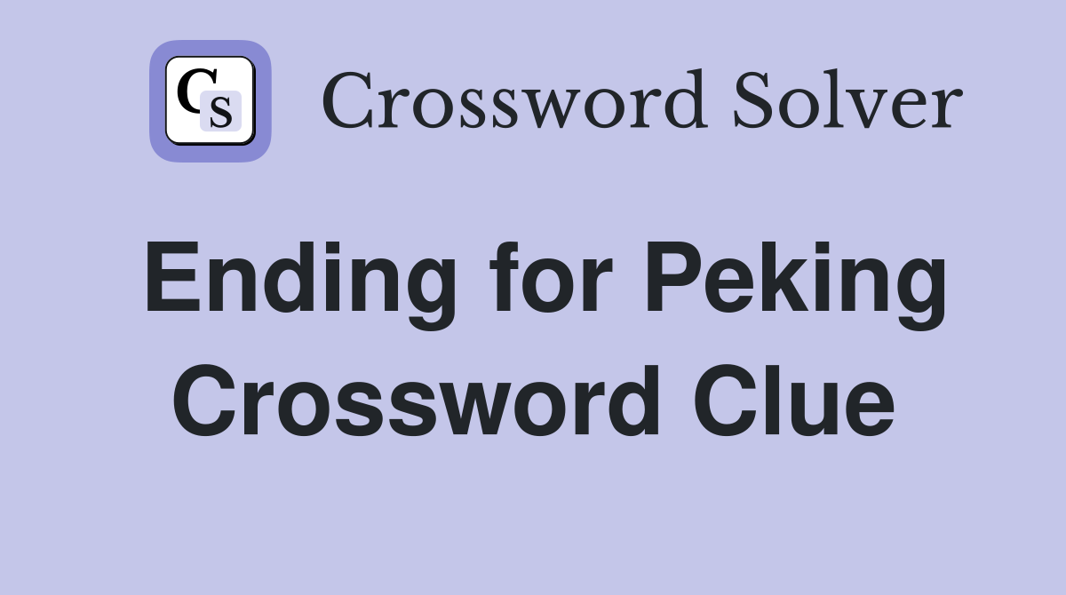 Ending for Peking Crossword Clue