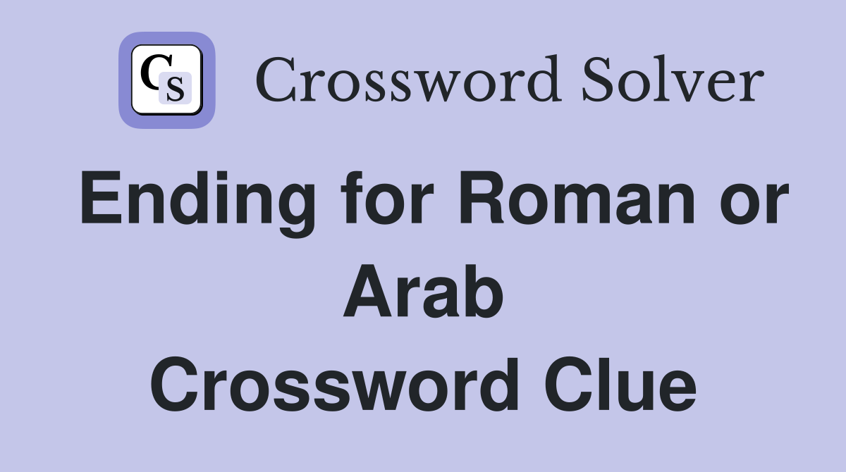 Ending for Roman or Arab Crossword Clue