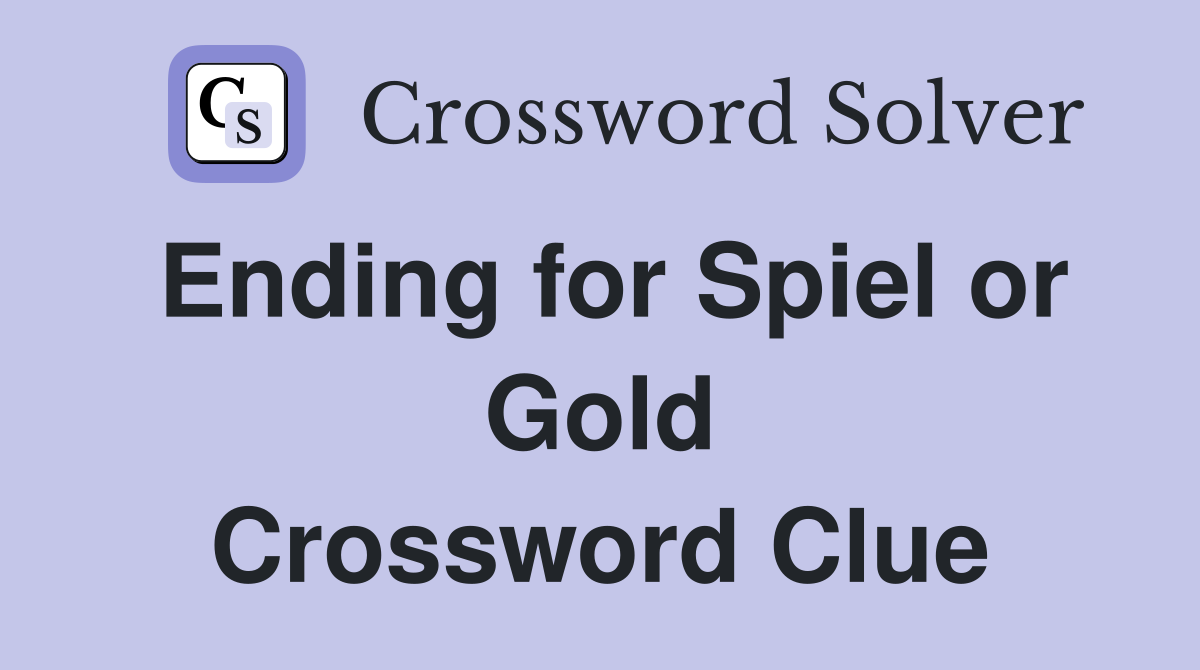 Ending for Spiel or Gold Crossword Clue