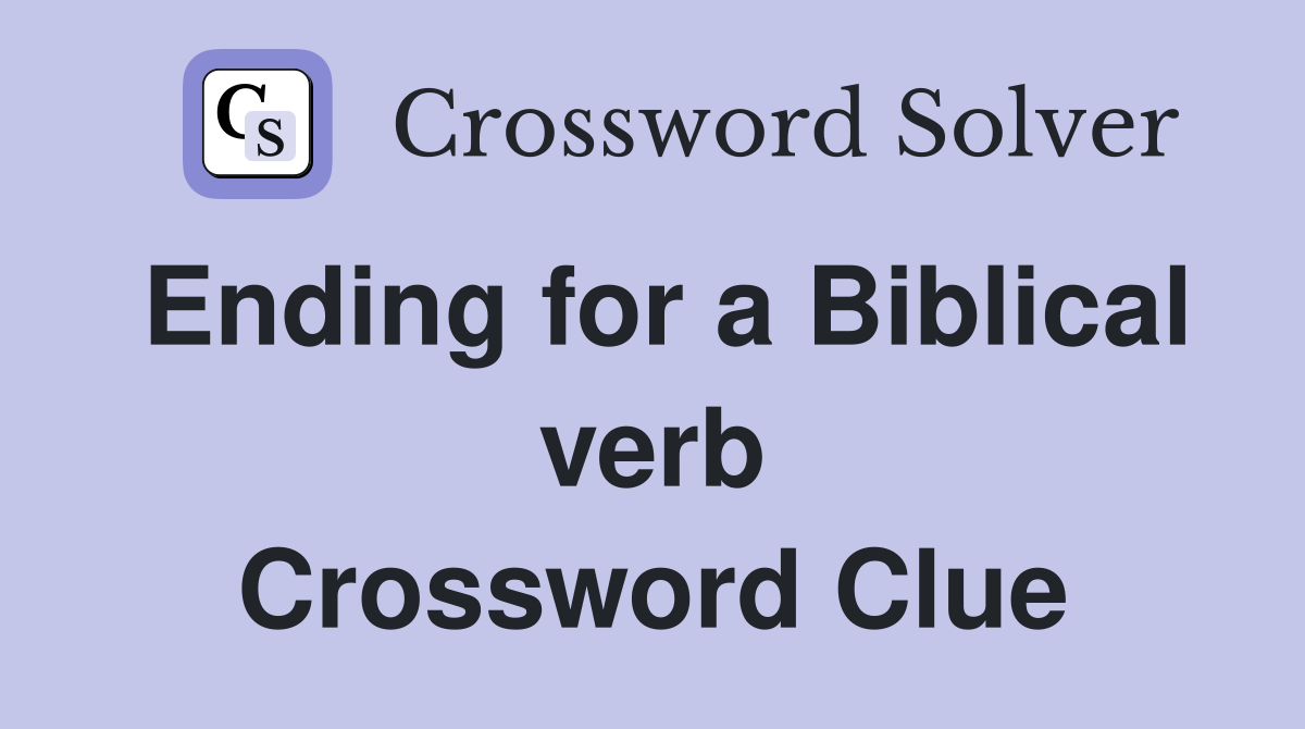 Ending for a Biblical verb Crossword Clue