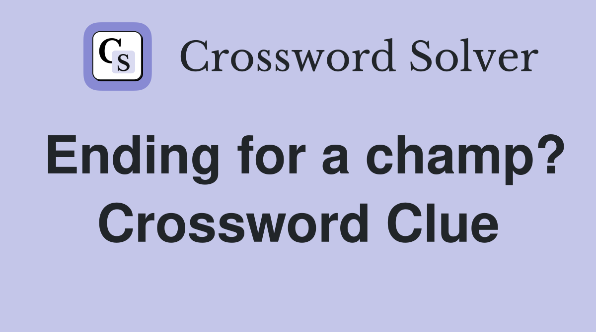 Ending for a champ? Crossword Clue