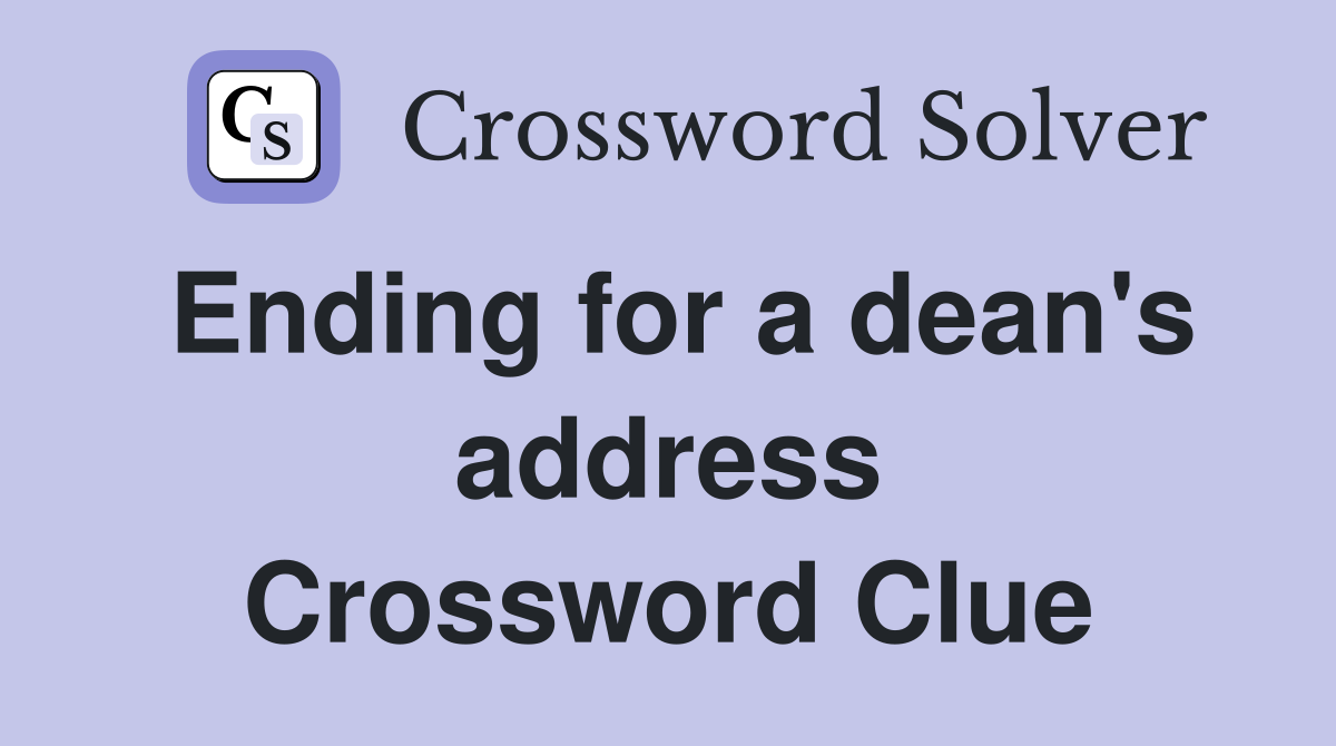Ending for a dean's address Crossword Clue