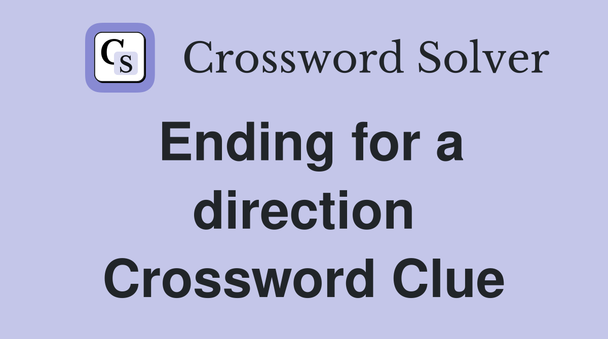 Ending for a direction Crossword Clue