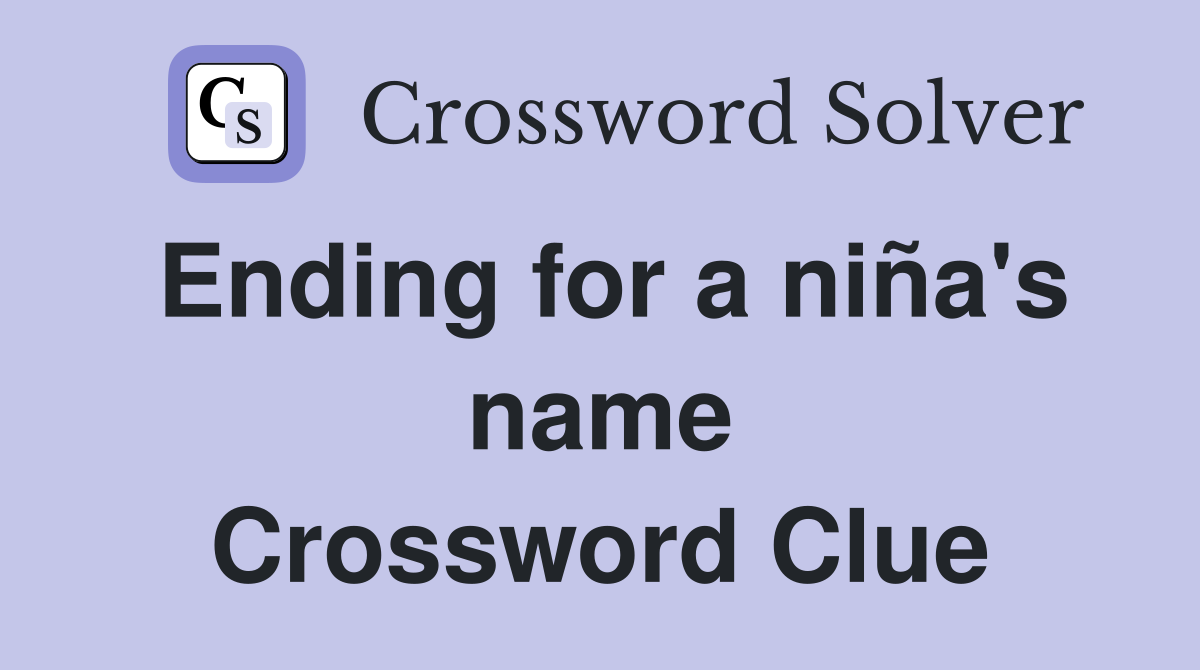 Ending for a niña's name Crossword Clue