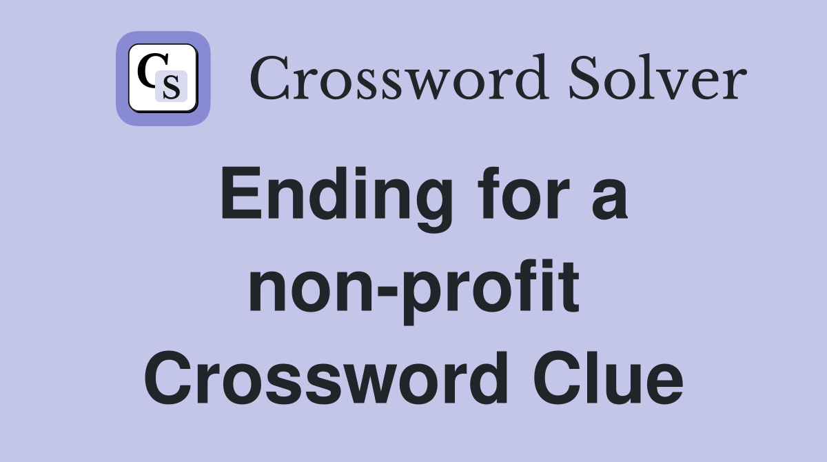 Ending for a non-profit Crossword Clue