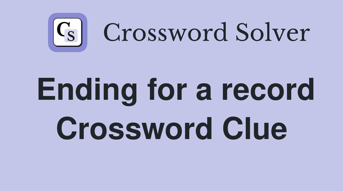 Ending for a record Crossword Clue