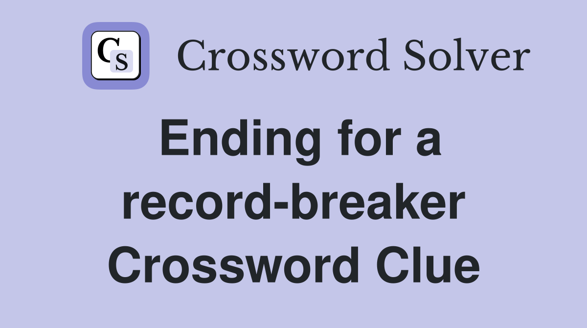 Ending for a record-breaker Crossword Clue