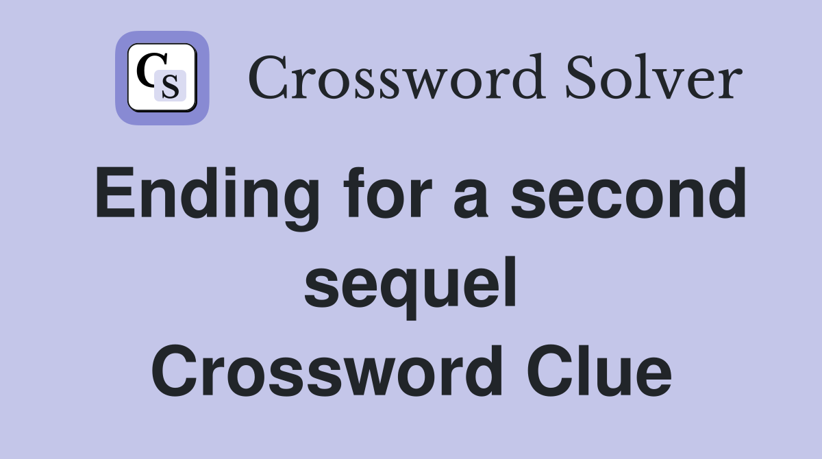 Ending for a second sequel Crossword Clue