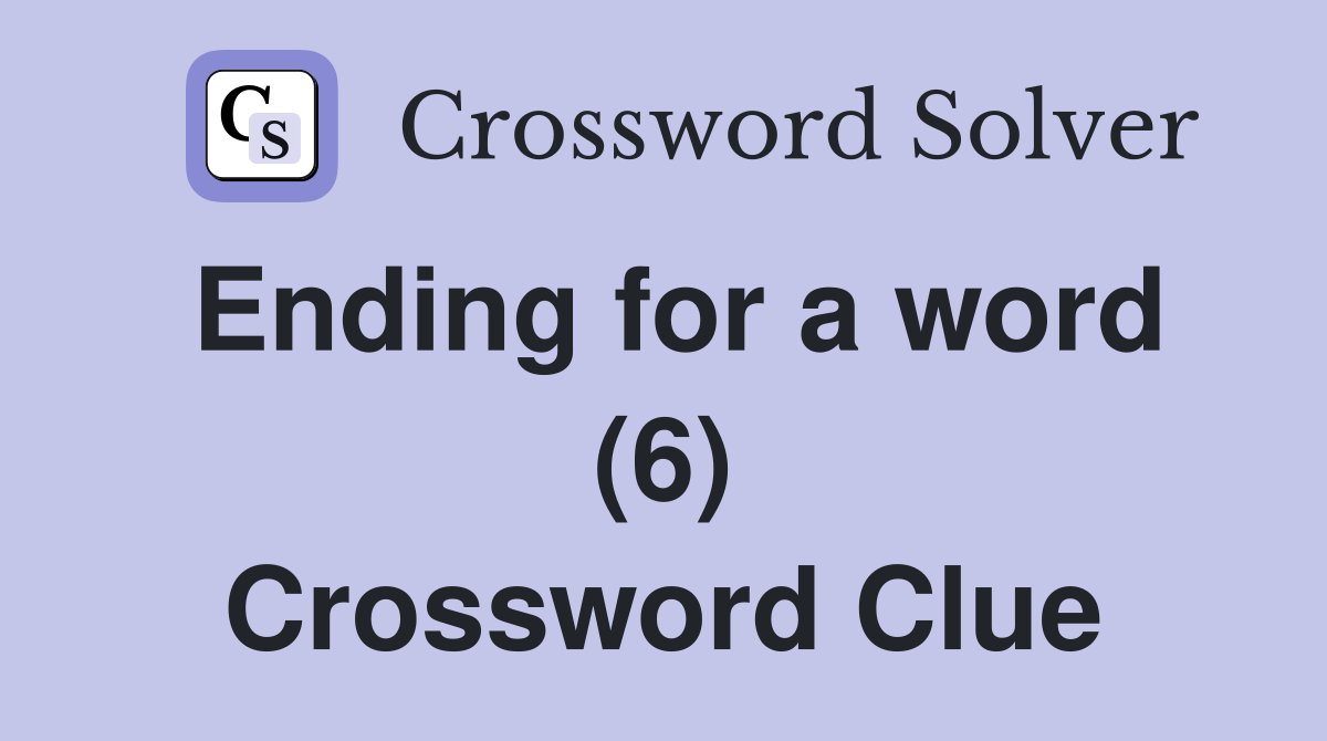 Ending for a word (6) Crossword Clue