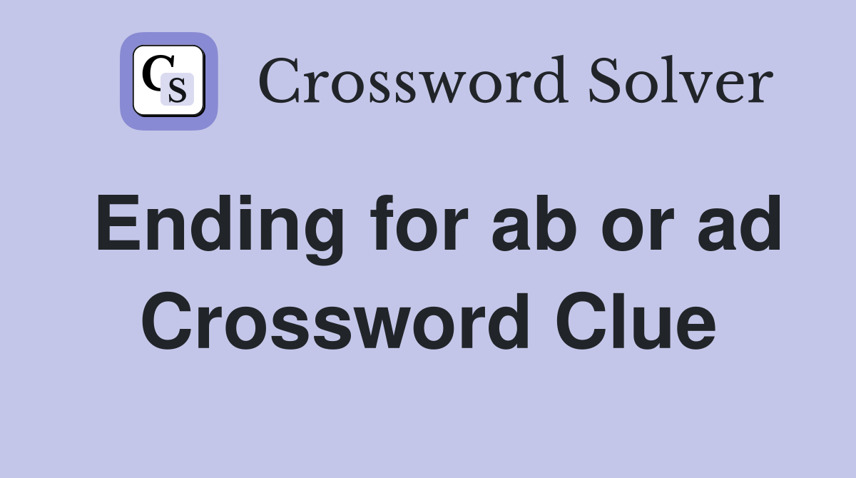 Ending for ab or ad Crossword Clue