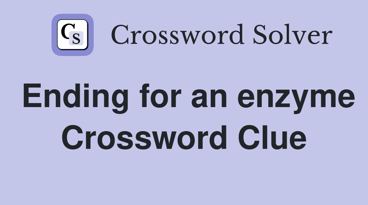 Ending for an enzyme Crossword Clue
