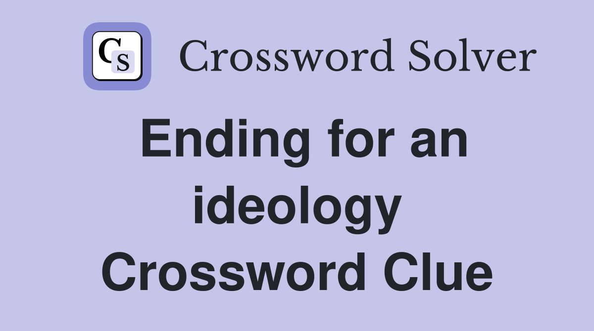 Ending for an ideology Crossword Clue