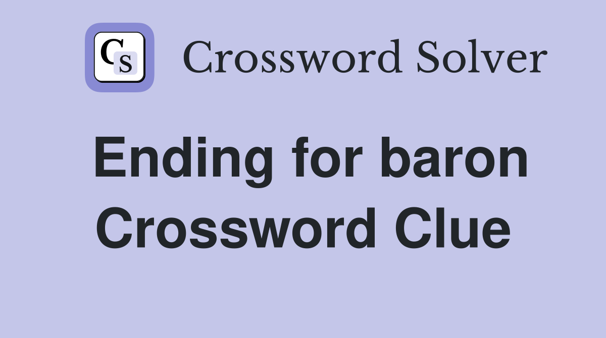 Ending for baron Crossword Clue