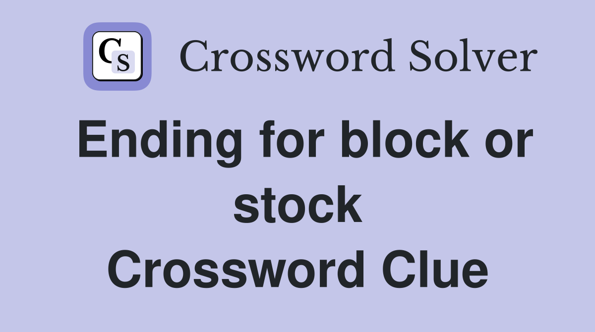 Ending for block or stock Crossword Clue