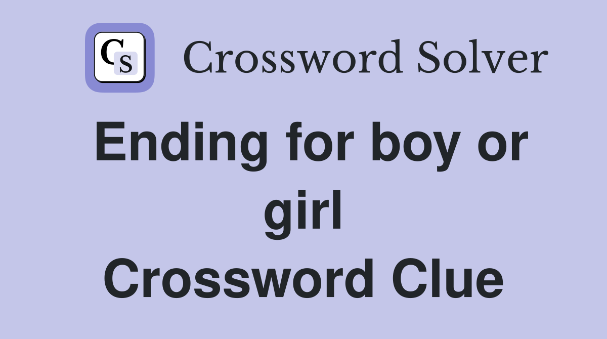 Ending for boy or girl Crossword Clue