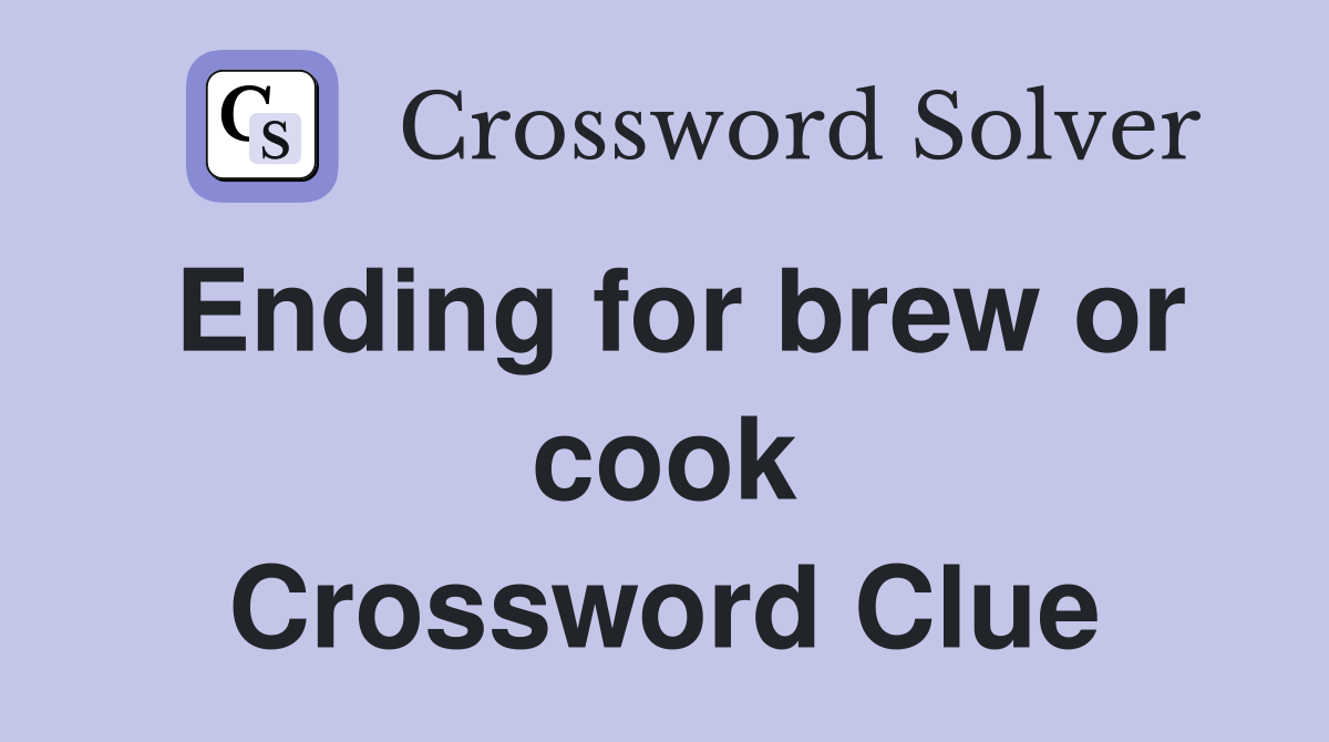 Ending for brew or cook Crossword Clue