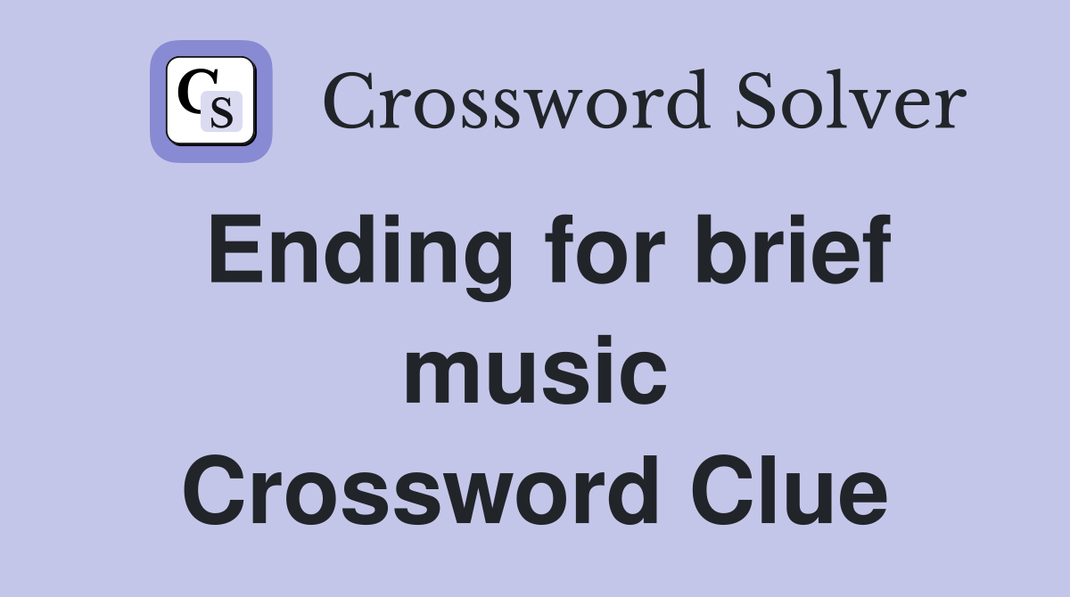 Ending for brief music Crossword Clue