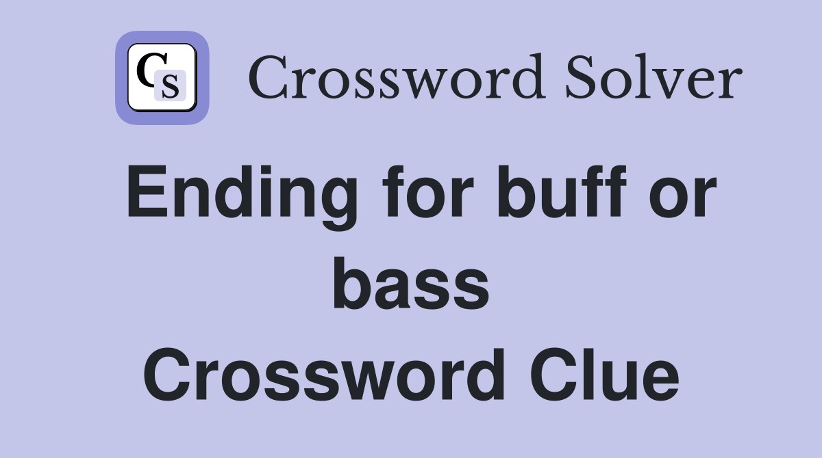 Ending for buff or bass Crossword Clue