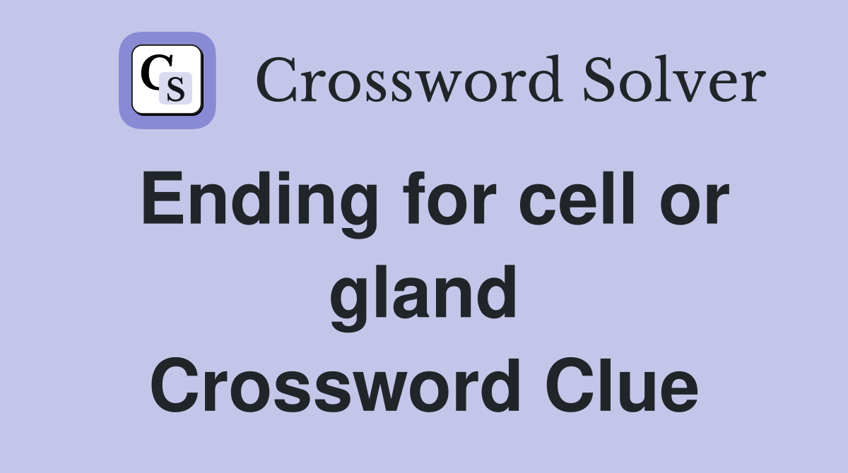 Ending for cell or gland Crossword Clue