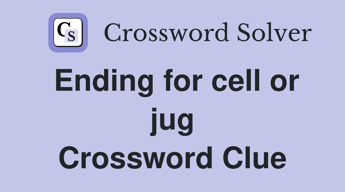 Ending for cell or jug Crossword Clue