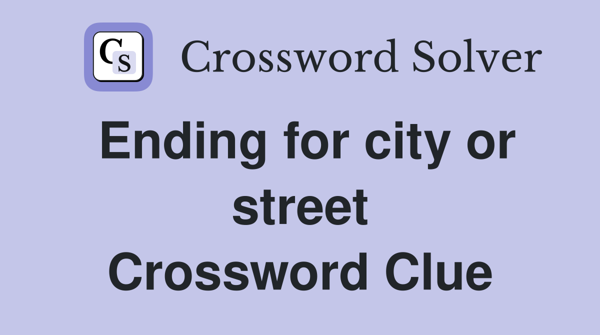 Ending for city or street Crossword Clue