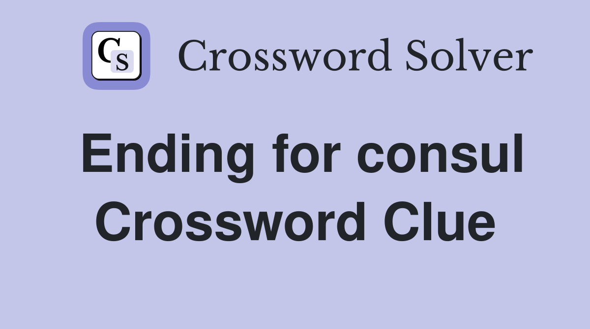 Ending for consul Crossword Clue