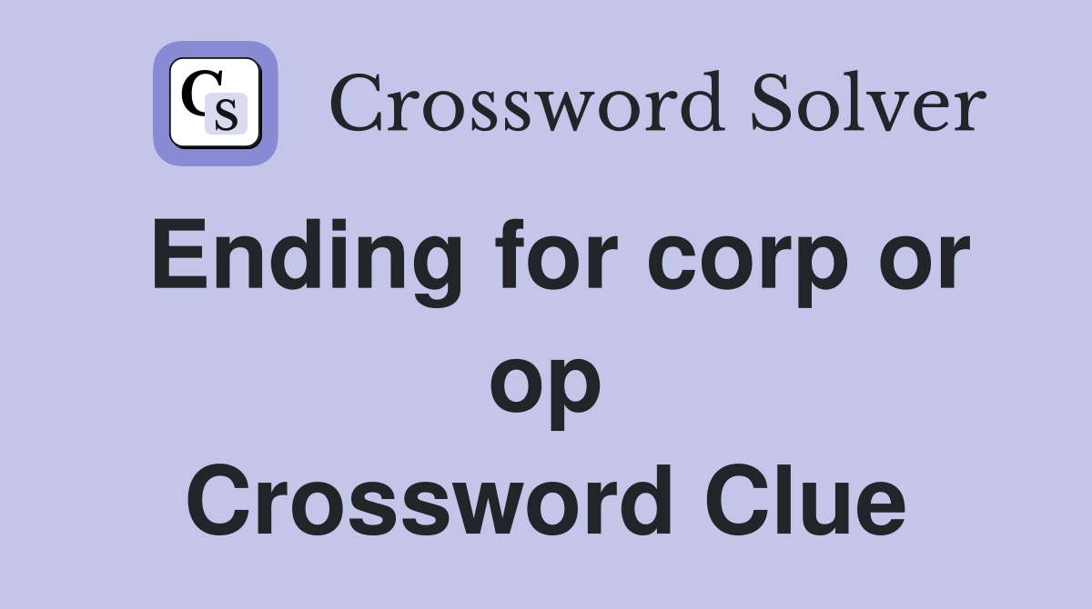 Ending for corp or op Crossword Clue